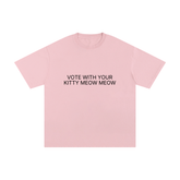 Vote With Your Kitty Meow Meow Unisex Pure Cotton T-Shirt