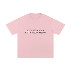 Vote With Your Kitty Meow Meow Unisex Pure Cotton T-Shirt
