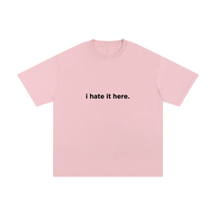 i hate it here. Unisex Pure Cotton T-Shirt