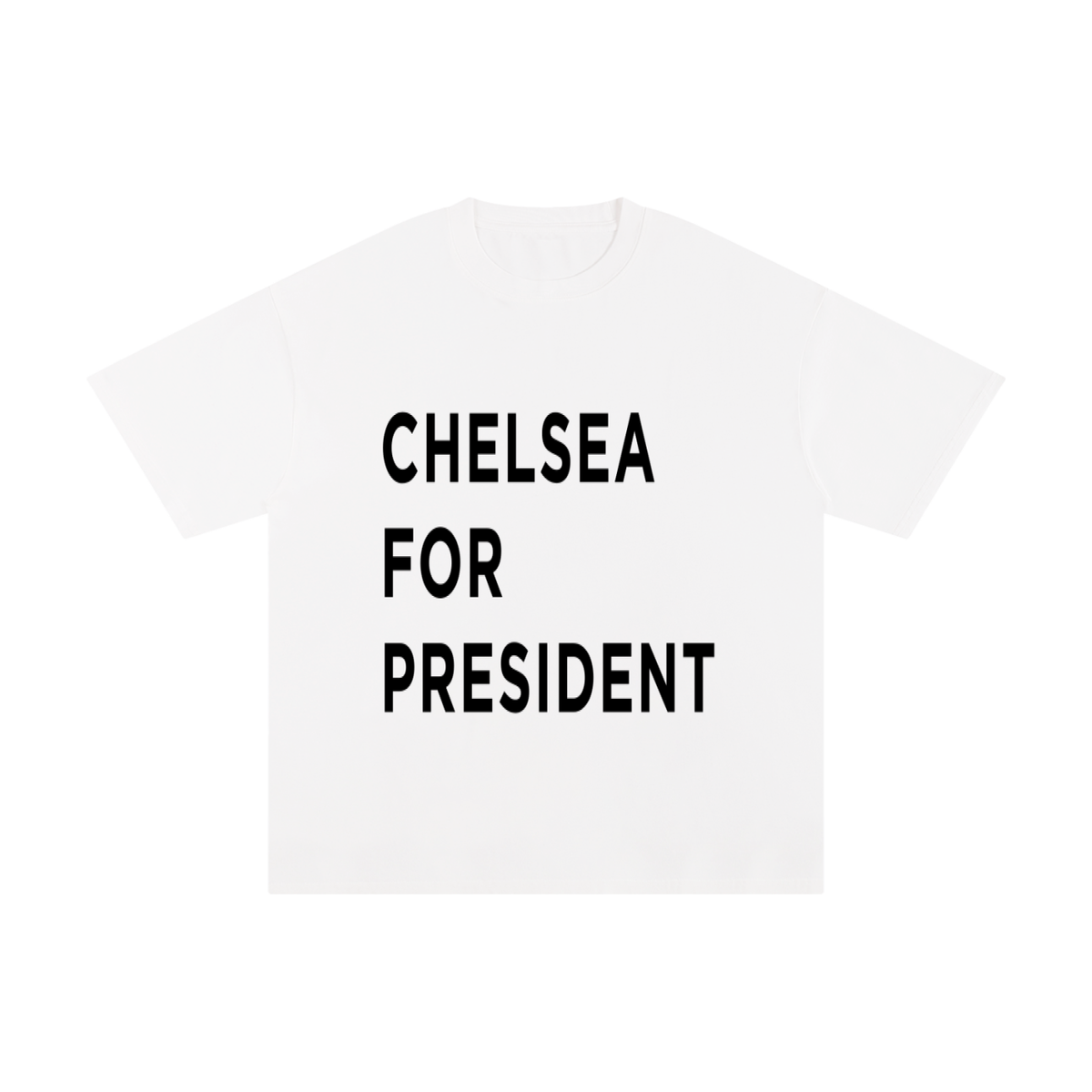 CHELSEA FOR PRESIDENT. Unisex Pure Cotton T-Shirt